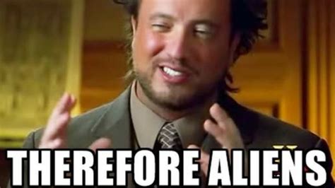 aliens movie meme|ancient aliens guy meme.